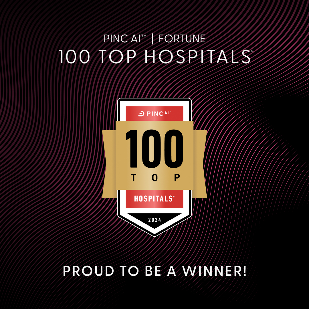 100 Top Hospitals 2024 - Pinc Ai, Fortune - proud to be a winner!