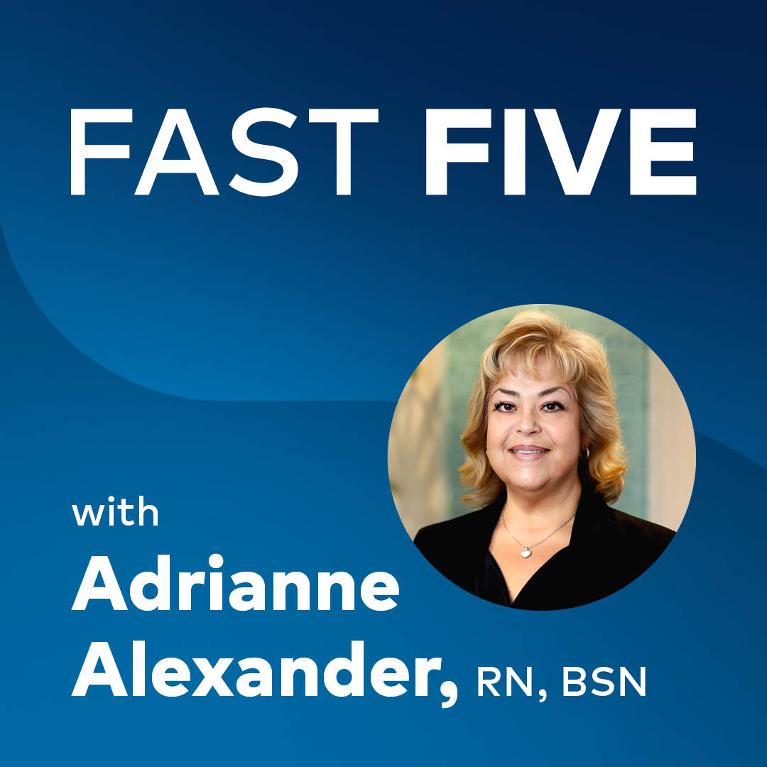 Fast Five with Adrianne Alexander, RN, BSN