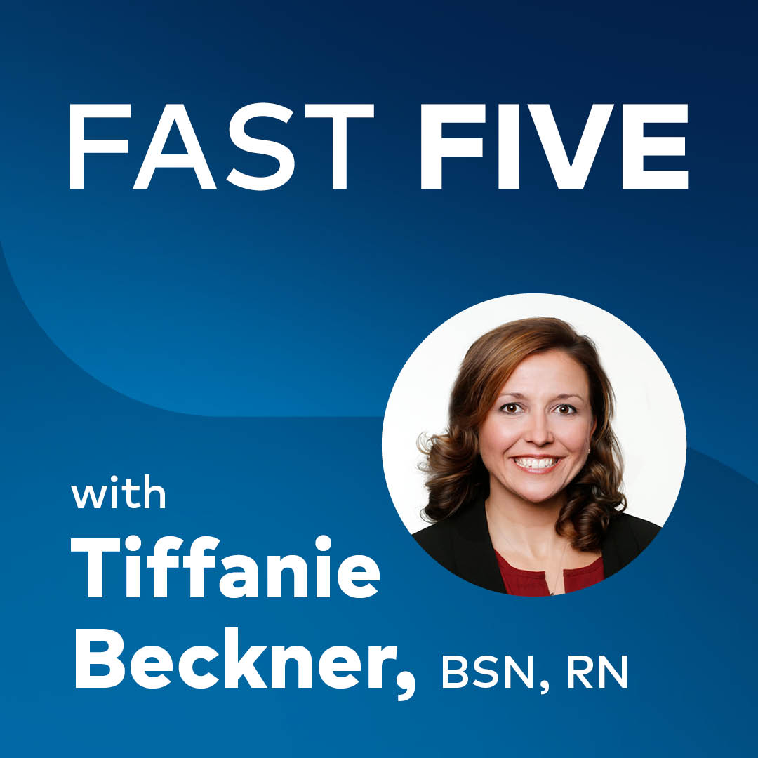Fast Five with Tiffanie Beckner, BSN, RN